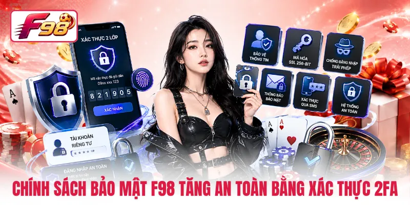 Chính sách bảo mật F98 tăng an toàn bằng xác thực 2FA