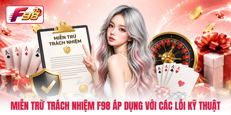 Miễn trừ trách nhiệm F98 áp dụng với các lỗi kỹ thuật