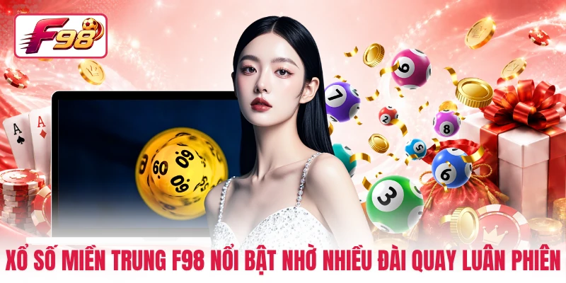 Xổ số miền Trung F98 nổi bật nhờ nhiều đài quay luân phiên