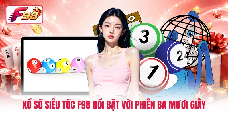 Xổ số siêu tốc F98 nổi bật với phiên ba mươi giây